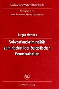 Subventionskriminalit? Zum Nachteil Der Europ?schen Gemeinschaften: Eine Untersuchung Zu Straftaten Nach ?264 Stgb ALS Einer Form Von Unregelm?sig (Paperback, 1. Aufl. 2001)