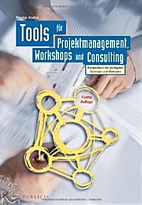 Tools Fur Projektmanagement, Workshops Und Consulting : Kompendium Der Wichtigsten Techniken Und Methoden (Hardcover, 5 Rev ed)