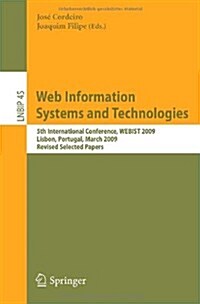 Web Information Systems and Technologies: 5th International Conference, WEBIST 2009 Lisbon, Portugal, March 23-26, 2009 Revised Selected Papers (Paperback)