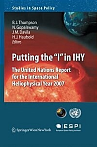 Putting the I in Ihy: The United Nations Report for the International Heliophysical Year 2007 (Paperback, 2009)