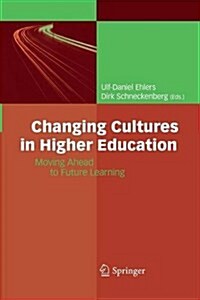 Changing Cultures in Higher Education: Moving Ahead to Future Learning (Paperback, 2010)