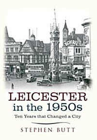 Leicester in the 1950s : Ten Years That Changed a City (Paperback)