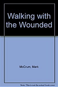 Walking with the Wounded (Paperback, Large print ed)