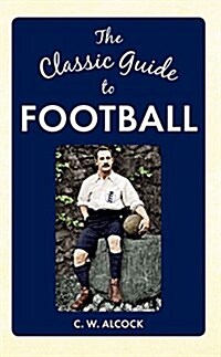 The Classic Guide to Football (Hardcover)