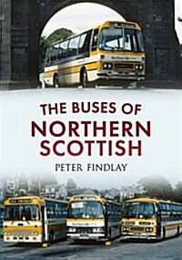 The Buses of Northern Scottish : from Alexanders (Northern) to Stagecoach (Paperback)