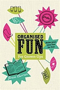 Organised Fun for Grown-ups : Make Your Own Fun for Free (Paperback)