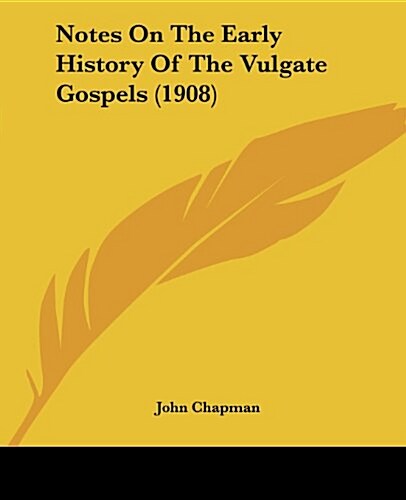 Notes On The Early History Of The Vulgate Gospels (1908) (Paperback)