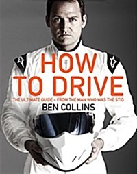 How to Drive: the Ultimate Guide, from the Man Who Was The Stig (Hardcover)