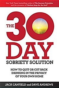 The 30-Day Sobriety Solution : How to Cut Back or Quit Drinking in the Privacy of Your Home (Paperback)