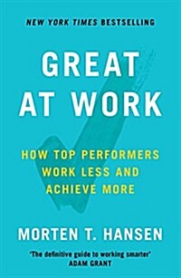 Great at Work : How Top Performers Do Less, Work Better, and Achieve More (Paperback)
