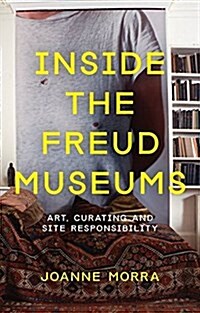 Inside the Freud Museums : History, Memory and Site-Responsive Art (Hardcover)