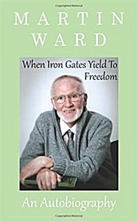 When Iron Gates Yield to Freedom (Paperback)