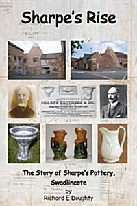 Sharpes Rise: The Story of Sharpes Pottery, Swadlincote (Paperback)