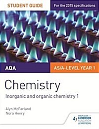 AQA AS/A Level Year 1 Chemistry Student Guide: Inorganic and organic chemistry 1 (Paperback)