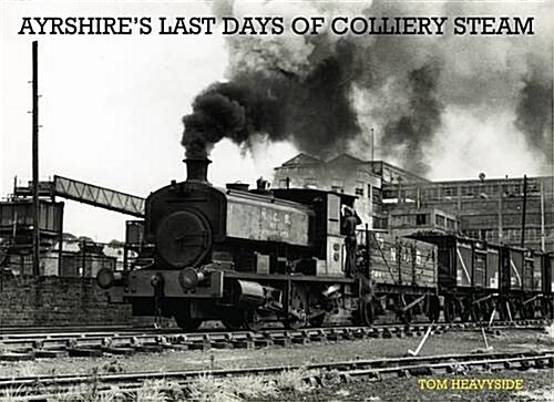 Ayrshires Last Days of Colliery Steam (Paperback)