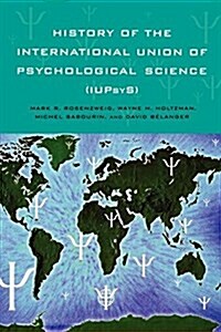 History of the International Union of Psychological Science (IUPsyS) (Hardcover)