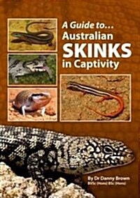 A Guide To Australian Skinks In Captivity (Paperback)