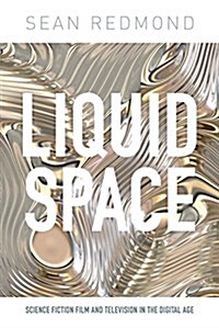 Liquid Space : Science Fiction Film and Television in the Digital Age (Hardcover)