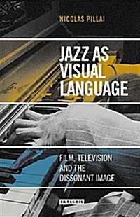 Jazz as Visual Language : Film, Television and the Dissonant Image (Hardcover)