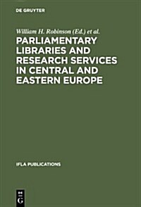 Parliamentary Libraries and Research Services in Central and Eastern Europe (Hardcover)