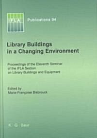 Library Buildings in a Changing Environment: Proceedings of the 11th Seminar of the Ifla Section on Library Buildings and Equipment, Shanghai, China, (Hardcover)