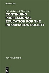 Continuing Professional Education for the Information Society: The Fifth World Conference on Continuing Professional Education for the Library and Inf (Hardcover)