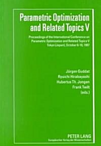 Parametric Optimization and Related Topics V: Proceedings of the International Conference on Parametric Optimization and Related Topics V- Tokyo (Japa (Paperback)