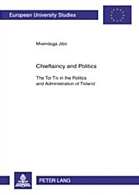 Chieftaincy and Politics: The Tor Tiv in the Politics and Administration of Tivland (Paperback)
