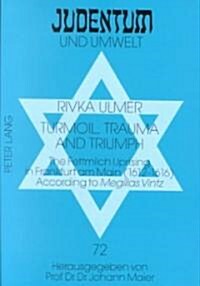 Turmoil, Trauma, and Triumph: The Fettmilch Uprising in Frankfurt am Main (1612-1616) According to Megillas Vintz- A Critical Edition of the Yiddi (Paperback)