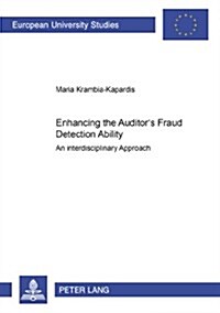 Enhancing the Auditors Fraud Detection Ability: An Interdisciplinary Approach (Paperback)