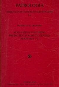 Augustinus Von Hippo, Predigten Zum Buch Genesis (첯ermones?1-5): Einleitung, Text, Uebersetzung Und Anmerkungen (Paperback)