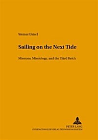 Sailing on the Next Tide: Missions, Missiology, and the Third Reich (Paperback)
