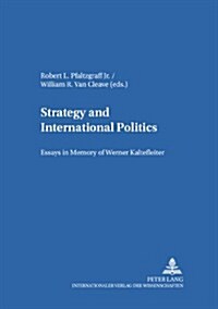 Strategy and International Politics: Essays in Memory of Werner Kaltefleiter (Hardcover)