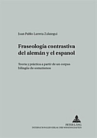 Fraseolog? Contrastiva del Alem? Y El Espa?l: Teor? Y Pr?tica a Partir de Un Corpus Bilinguee de Somatismos (Paperback)