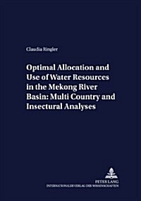 Optimal Allocation and Use of Water Resources in the Mekong River Basin: Multi-Country and Intersectoral Analyses                                      (Paperback)