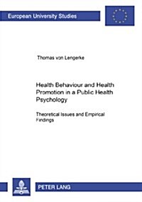 Health Behaviour and Health Promotion in a Public Health Psychology: Theoretical Issues and Empirical Findings: Theoretical Issues and Empirical Findi (Paperback)