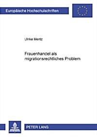 Frauenhandel ALS Migrationsrechtliches Problem (Paperback)