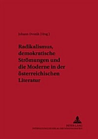 Radikalismus, Demokratische Stroemungen Und Die Moderne in Der Oesterreichischen Literatur (Paperback)
