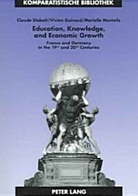 Education, Knowledge, and Economic Growth: France and Germany in the 19 Th and 20 Th Centuries (Paperback)