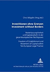 Investitionen Ohne Grenzen- Investment Without Borders: Niederlassungsfreiheit Und Kapitalverkehr in Der Gesamteuropaeischen Rechtspraxis- Freedom of (Paperback)