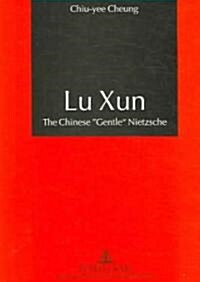 Lu Xun: The Chinese Gentle Nietzsche (Paperback)