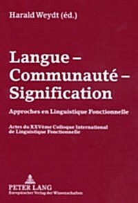 Langue - Communaut?- Signification: Approches En Linguistique Fonctionnelle- Actes Du XXV ?e Colloque International de Linguistique Fonctionnelle 20 (Paperback)