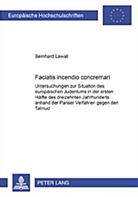 첛aciatis Incendio Concremari? Untersuchungen Zur Situation Des Europaeischen Judentums in Der Ersten Haelfte Des Dreizehnten Jahrhunderts Anhand Der (Paperback)