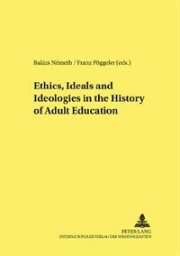 Ethics, ideals, and ideologies in the history of adult education