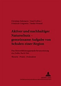 Aktiver Und Nachhaltiger Naturschutz - Gemeinsame Aufgabe Von Schulen Einer Region: Das Umweltbildungsprojekt Renaturierung Des Noller Bach-Tals- Theo (Paperback)
