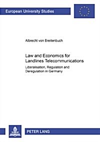 Law and Economics for Landlines Telecommunications: Liberalisation, Regulation and Deregulation in Germany (Paperback)