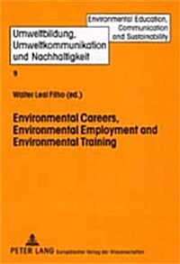 Environmental Careers, Environmental Employment and Environmental Training: International Approaches and Contexts (Paperback)