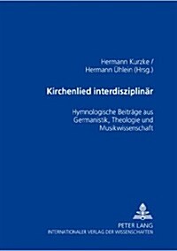 Kirchenlied interdisziplinaer: Hymnologische Beitraege aus Germanistik, Theologie und Musikwissenschaft (Paperback, 2, Revised)