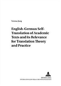 English-german Self-translation Of Academic Texts And Its Relevance For Translation Theory And Practice (Paperback)