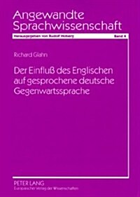 Der Einfluss Des Englischen Auf Gesprochene Deutsche Gegenwartssprache: Eine Analyse Oeffentlich Gesprochener Sprache Am Beispiel Von -Fernsehdeutsch- (Hardcover, 2)